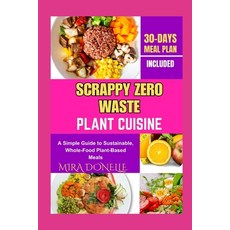 (英文圖書)Scrappy Zero Waste Plant Cuisine: A Simple Guide to Sustainable Whole-Food Plan... 平裝版, Independently Published, 英文