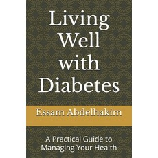 (영문도서) Living Well with Diabetes: A Practical Guide to Managing Your Health Paperback, Independently Published, English, 9798302939081