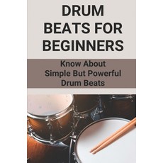 (영문도서) Drum Beats For Beginners: Know About Simple But Powerful Drum Beats: Good Drum Beats For Begi... Paperback, Independently Published, English, 9798523235382