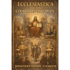 (영문도서)Ecclesiastica and the Courts Beyond Man.: Foundations of Ecclesiastical Law Jur... Paperback, Independently Published, English, 9798261916826