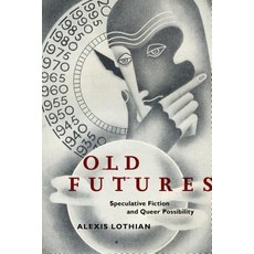 Old Futures: Speculative Fiction and Queer Possibility Paperback, New York University Press, English, 9781479825851