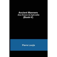 (영문도서) Ancient Manners; Also Known As Aphrodite (Book-V) Paperback, Alpha Edition, English, 9789355349910