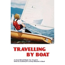 Travelling By Boat- A Must-read Book For Anyone Who Is Cruising Or Living Aboard A Boat: Ultimate Gu... Paperback, Independently Published, English, 9798588278829