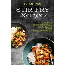 Stir Fry Recipes: Quick & Easy Gluten Free Low Recipes (A Stir Fry Cookbook Filled With Delicious Ch... Paperback, Sharon Lohan, English, 9781990334467