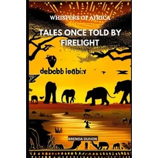 (영문도서)Whispers of Africa: Volume 1: Tales Once Told by Firelight Paperback, Independently Published, English, 9798264565878