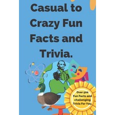 Casual to Crazy Fun Facts and Trivia: Interesting facts which shine on topics from casual history d... Paperback, Independently Published, English, 9798726864280