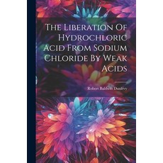 (영문도서) The Liberation Of Hydrochloric Acid From Sodium Chloride By Weak Acids Paperback, Legare Street Press, English, 9781021528230
