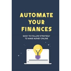 Automate Your Finances: Easy To Follow Strategy To Make Money Online: Maximize Revenue Streams Paperback, Independently Published, English, 9798715452436