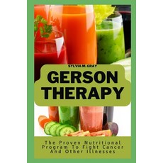 (영문도서) Gerson Therapy: The Proven Nutritional Program To Fight Cancer And Other Illnesses Paperback, Independently Published, English, 9798355318536