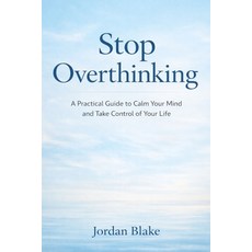 (영문도서)Stop Overthinking: A Practical Guide to Calm Your Mind and Take Control of Your... Paperback, Independently Published, English, 9798243419352