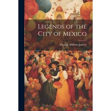 (영문도서) Legends of the City of Mexico Paperback, Legare Street Press, English, 9781021978516
