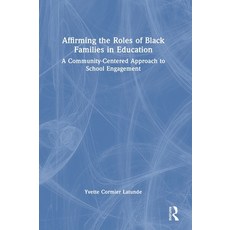(영문도서)Affirming the Roles of Black Families in Education: A Community-Centered Approac... Hardcover, Routledge, English, 9781041023043