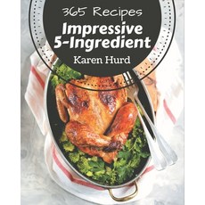 365 Impressive 5-Ingredient Recipes: A 5-Ingredient Cookbook for Effortless Meals Paperback, Independently Published, English, 9798580072562