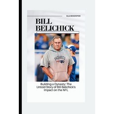 (영문도서) Bill Belichick: Building a Dynasty: The Untold Story of Bill Belichick's Impact on the NFL Paperback, Independently Published, English, 9798875931512