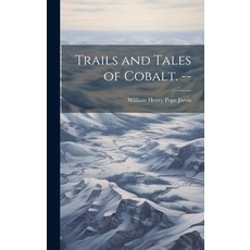 (영문도서) Trails and Tales of Cobalt. -- Hardcover, Legare Street Press, English, 9781020792953