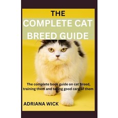 (영문도서) The Complete Cat Breed Guide: The complete book guide on cat breed training them and taking ... Paperback, Independently Published, English, 9798873821921