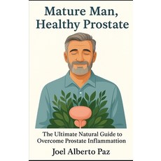 (英文圖書)Mature Man Healthy Prostate: The Ultimate Natural Guide to Overcome Prostate In... 平裝版, Independently Published, 英文