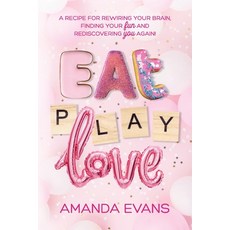 (영문도서) Eat PLAY Love: A Recipe for Rewiring Your Brain Finding Your FUN & Rediscoveri... Paperback, Ygtmama Inc., English, 9781989716519