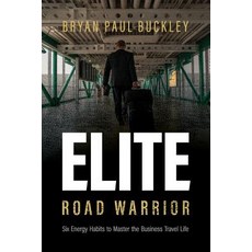 (영문도서) The Elite Road Warrior: Six Energy Habits to Master the Business Travel Life Paperback, Independently Published, English, 9781090347756