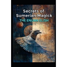 (영문도서) Secrets of Sumerian Magick: The Enuma Elish Paperback, Independently Published, English, 9798311358156