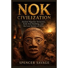 (영문도서)Nok Civilization: Ancient Nigerian Terracotta Early Iron Smelting and the Lost... Paperback, Independently Published, English, 9798196899522