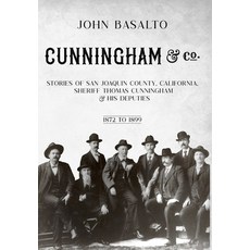 (영문도서) Cunningham & Co.: Stories of San Joaquin County California Sheriff Thomas Cunningham & His ... Hardcover, San Joaquin County Sheriff'..., English, 9781958051016