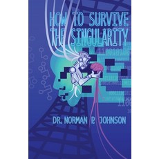 (영문도서)How to Survive the Singularity Paperback, Dr. Norman P. Johnson, English, 9780999099261