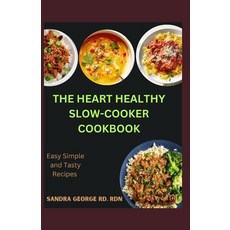 (영문도서) The Heart Healthy Slow Cooker Cookbook: Effortless Slow Cooker Recipes for a Strong Heart Paperback, Independently Published, English, 9798865514695