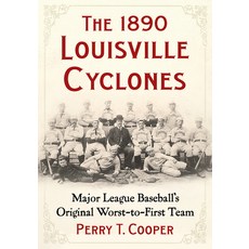 (영문도서)The 1890 Louisville Cyclones: Major League Baseball's Original Worst-To-First Team Paperback, McFarland & Company, English, 9781476699936