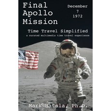 Final Apollo Mission - December 7 1972 - Time Travel Simplified: A Curated Multimedia Time Travel E... Paperback, Time Travel Press, English, 9781933167725