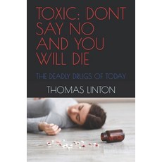 (英文圖書)Toxic: Dont Say No and You Will Die: The Deadly Drugs of Today 平裝版, Independently Published, 英文