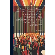 (영문도서) A Practical Manual on the Conduct and Management of Parliamentary Elections for the use of Co... Hardcover, Legare Street Press, English, 9781019908525