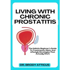 (英文圖書)Living with Chronic Prostatitis: The Holistic Beginner's Guide To Treatments Di... 平裝版, Independently Published, 英文