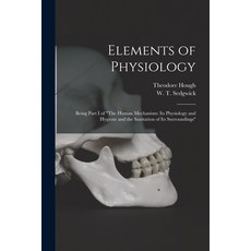 (영문도서) Elements of Physiology; Being Part I of The Human Mechanism: Its Physiology and Hygiene and t... Paperback, Legare Street Press, English, 9781015159365