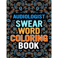 Audiologist Swear Word Coloring Book: Calming and Relaxing Coloring Patterns Sweary Advanced Colorin... Paperback, Independently Published, English, 9798576862382