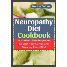 (영문도서) Neuropathy Diet cookbook: A Nutrient-Rich Recipes to Nourish Your Nerves and Savouring Every ... Paperback, Independently Published, English, 9798872948667