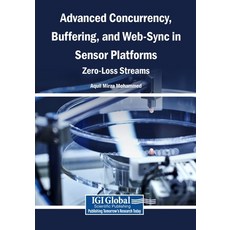 (영문도서)Advanced Concurrency Buffering and Web-Sync in Sensor Platforms: Zero-Loss Str... Paperback, Igi Global Scientific Publi..., English, 9798260011027