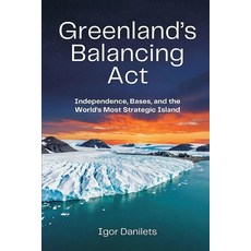 (영문도서)Greenland's Balancing Act: Independence Bases and the World's Most Strategic I... Paperback, Vij Books, English, 9789377944292 Vij Books, English, 9789377944292