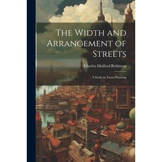 (영문도서) The Width and Arrangement of Streets: A Study in Town Planning Paperback, Legare Street Press, English, 9781021324818