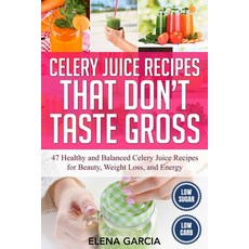Celery Juice Recipes That Don't Taste Gross: 47 Healthy and Balanced Celery Juice Recipes for Beauty... Paperback, Your Wellness Books