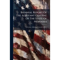 (영문도서)Biennial Report Of The Adjutant General Of The State Of Nebraska Paperback, Nabu Press, English, 9781274575517