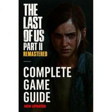 더 라스트 오브 어스 파트 II 리마스터드 가장 완전하고 최신 가이드 단계별 공략 전투 전략 모든 수집품 위치 트로피 모두 잠금 해제하는 팁 캐릭터 정보 및 기타, 더 라스트 오브 어스 파트 II 리마스터드 가장 완전하