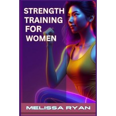 (영문도서) Strength Training for Women: Empower Your Body Empower Your Life (2024 Guide f... Paperback, Melissa Ryan, English, 9783689440787