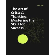 (영문도서) The Art of Critical Thinking: Mastering the Skill for Success Paperback, Independently Published, English, 9798303118355
