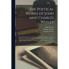 (영문도서) The Poetical Works of John and Charles Wesley: Short Hymns On Select Passages of the Holy Scr... Paperback, Legare Street Press, English, 9781018072296