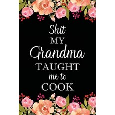 My Grandma Taught Me to Cook: Adult Blank Lined Notebook Write in Grandma's Secret Menu Food ... Paperback, Lulu.com, English, 9781716100895