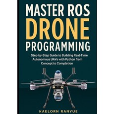 (영문도서)Master ROS Drone Programming: Step-by-Step Guide to Building Real-Time Autonomou... Paperback, Independently Published, English, 9798268998030
