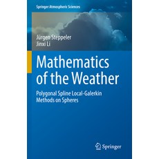 (영문도서) Mathematics of the Weather: Polygonal Spline Local-Galerkin Methods on Spheres Paperback, Springer, English, 9783031072406