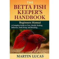 (영문도서)The Betta Fish Keeper's Handbook: A Complete Guide to Care health feeding beh... Paperback, Independently Published, English, 9798290722566