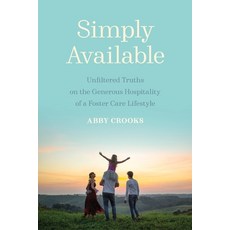 (영문도서) Simply Available: Unfiltered Truths on the Generous Hospitality of a Foster Care Lifestyle Paperback, Credo House Publishers, English, 9781625862532